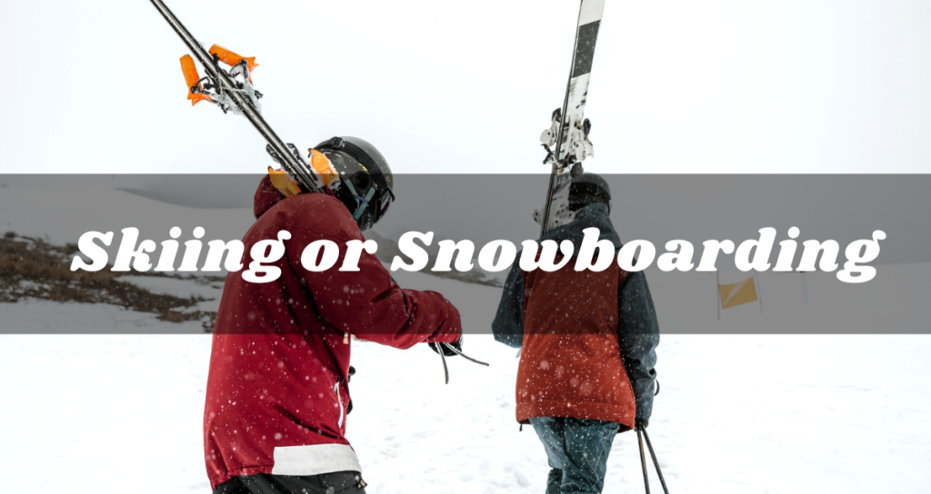 Skiing or Snowboarding